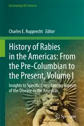 Book cover of History of Rabies in the Americas: From the Pre-Columbian to the Present, Volume I by Charles E. Rupprecht