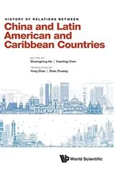 Book cover of History Of Relations Between China And Latin American And Caribbean Countries by Shuangrong He