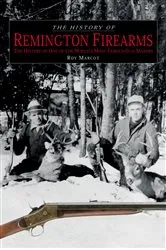 Book cover of History of Remington Firearms by Roy Marcot