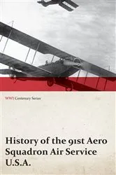 Book cover of History of the 91st Aero Squadron Air Service U.S.A. (WWI Centenary Series) by Anon