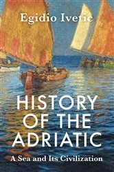 Book cover of History of the Adriatic by Egidio Ivetic