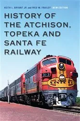 Book cover of History of the Atchison, Topeka and Santa Fe Railway by Keith L. Bryant Jr.