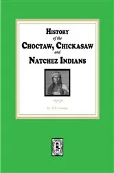Book cover of History of the Choctaw, Chickasaw and Natchez Indians by H. B. Cushman