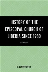 Book cover of History of the Episcopal Church of Liberia Since 1980 by D. Elwood Dunn