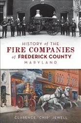 Book cover of History of the Fire Companies of Frederick County, Maryland by Clarence 