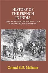 Book cover of History Of The French In India From The Founding Of Pondicherry In 1674 To The Capture Of That Place In 1761 by G. B. Malleson