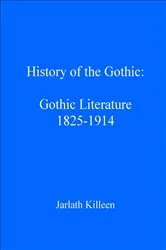 Book cover of History of the Gothic: Gothic Literature 1825-1914 by Jarlath Killeen