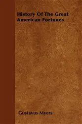 Book cover of History Of The Great American Fortunes by Gustavus Myers