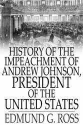 Book cover of History of the Impeachment of Andrew Johnson, President of The United States by Edmund G. Ross