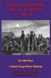 Book cover of History Of The Indian Mutiny Of 1857-8 – Vol. II [Illustrated Edition] by Unknown