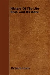 Book cover of History of the Life-Boat, and Its Work by Richard Lewis