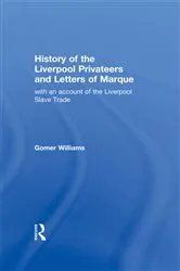 Book cover of History of the Liverpool Privateers and Letter of Marque by Gomer Williams