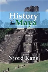 Book cover of History of the Maya by Njord Kane