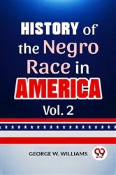 Book cover of History Of The Negro Race In America Vol. 2 by George W. Williams