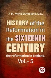 Book cover of History Of The Reformation In The Sixteenth Century the reformation in England. vol.-5 by Unknown