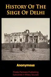 Book cover of History Of The Siege Of Delhi [Illustrated Edition] by Anonymous