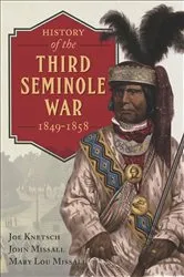 Book cover of History of the Third Seminole War, 1849–1858 by Joe Knetsch