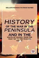 Book cover of History Of The War In The Peninsula And In The South Of France From The Year 1807 To The Year 1814 Vol 6 by William Francis Patrick Napier