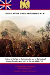 Book cover of History Of The War In The Peninsular And In The South Of France, From The Year 1807 To The Year 1814 – Vol. I by General William Francis Patrick Napier K.C.B.