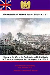 Book cover of History Of The War In The Peninsular And In The South Of France, From The Year 1807 To The Year 1814 – Vol. II by General William Francis Patrick Napier K.C.B.