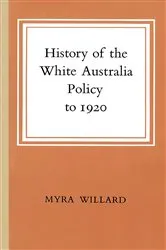 Book cover of History of the White Australia Policy to 1920 by Myra Willard