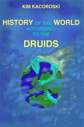 Book cover of History of the World According to the Druids by Kim Kacoroski