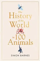 Book cover of History of the World in 100 Animals by Simon Barnes