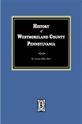 Book cover of History of Westmoreland County, Pennsylvania by George Dallas Alberts