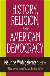 Book cover of History, Religion, and American Democracy by Maurice Wohlgelernter