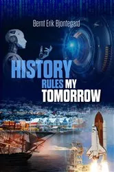 Book cover of History Rules My Tomorrow by Bernt ` Erik Bjontegard
