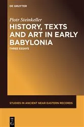Book cover of History, Texts and Art in Early Babylonia by Piotr Steinkeller