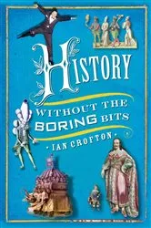 Book cover of History without the Boring Bits by Ian Crofton