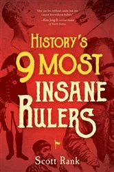 Book cover of History's 9 Most Insane Rulers by Scott Rank