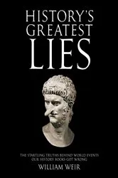 Book cover of History's Greatest Lies by William Weir