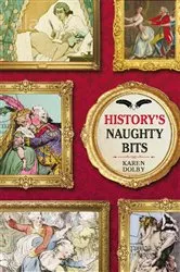 Book cover of History's Naughty Bits by Karen Dolby