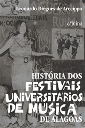 Book cover of História dos festivais universitários de música de Alagoas by Leonardo Diégues de Arecippo