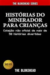 Book cover of Histórias do Minerador para Crianças: Coleção não oficial de mais de 50 histórias divertidas by Unknown