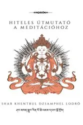 Book cover of Hiteles útmutató a meditációhoz by Shar Khentrul Jamphel Lodrö