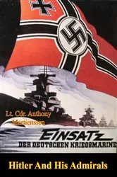 Book cover of Hitler And His Admirals by Lt. Cdr. Anthony Martienssen