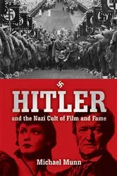 Book cover of Hitler and the Nazi Cult of Film and Fame by Michael Munn