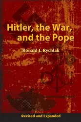 Book cover of Hitler, the War, and the Pope, Revised and Expanded by Ronald Rychlak