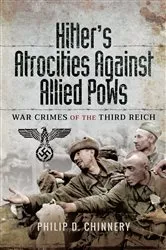 Book cover of Hitler's Atrocities Against Allied PoWs by Philip D. Chinnery