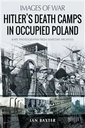 Book cover of Hitler’s Death Camps in Occupied Poland by Ian Baxter
