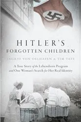 Book cover of Hitler's Forgotten Children by Ingrid von Oelhafen