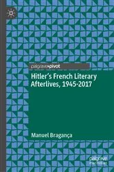 Book cover of Hitler’s French Literary Afterlives, 1945-2017 by Manuel Bragança