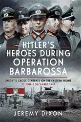 Book cover of Hitler’s Heroes During Operation Barbarossa by Jeremy Dixon