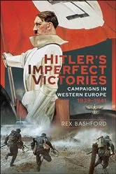 Book cover of Hitler’s Imperfect Victories by Rex Bashford