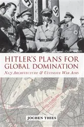 Book cover of Hitler's Plans for Global Domination by Jochen Thies