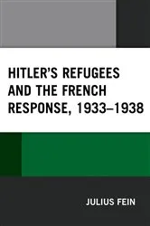 Book cover of Hitler's Refugees and the French Response, 1933–1938 by Julius Fein