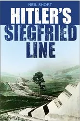 Book cover of Hitler's Siegfried Line by Neil Short